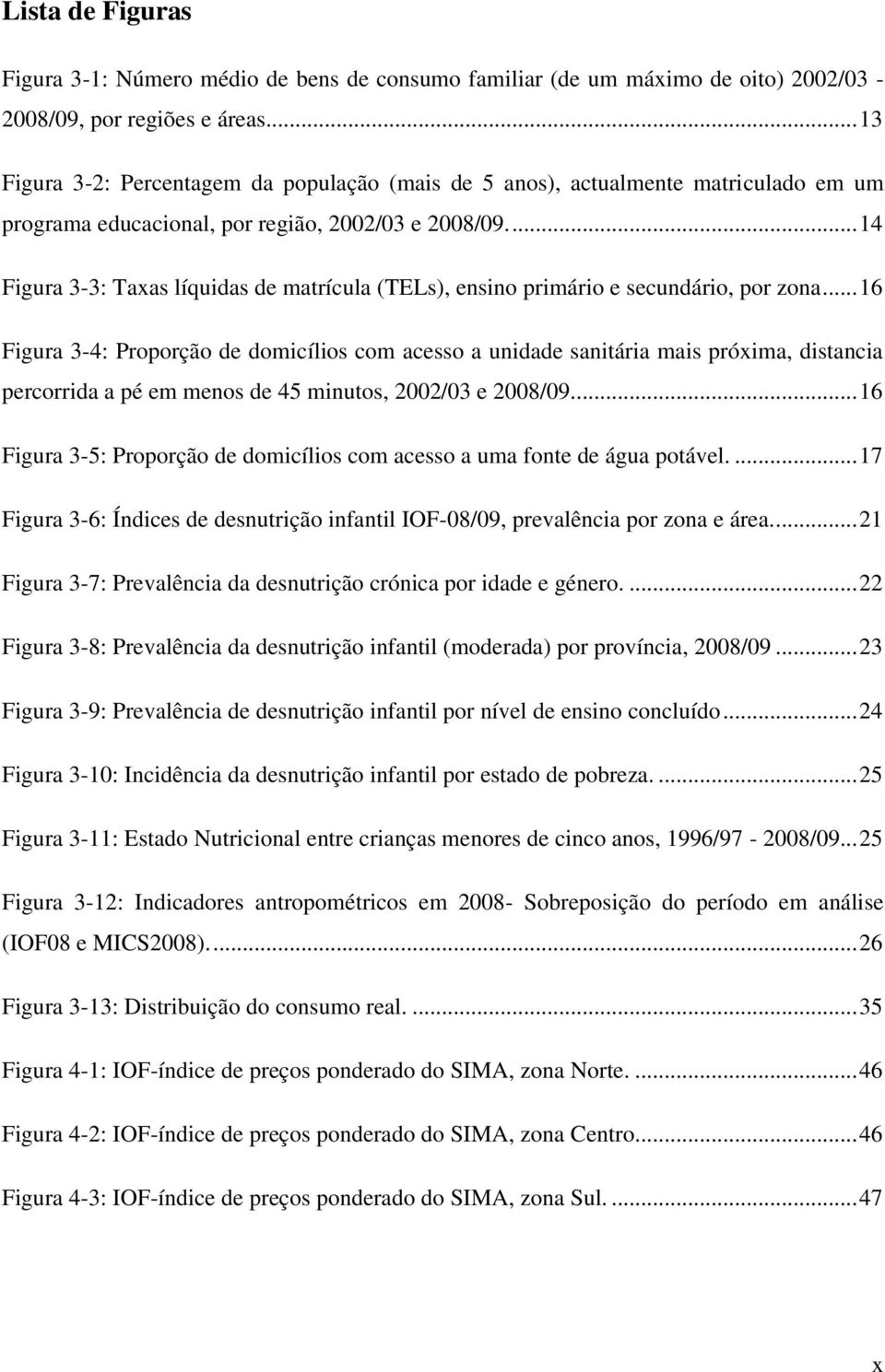 ... 14 Figura 3-3: Taxas líquidas de matrícula (TELs), ensino primário e secundário, por zona.