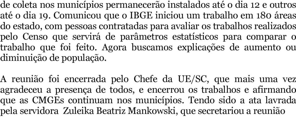 parâmetros estatísticos para comparar o trabalho que foi feito. Agora buscamos explicações de aumento ou diminuição de população.