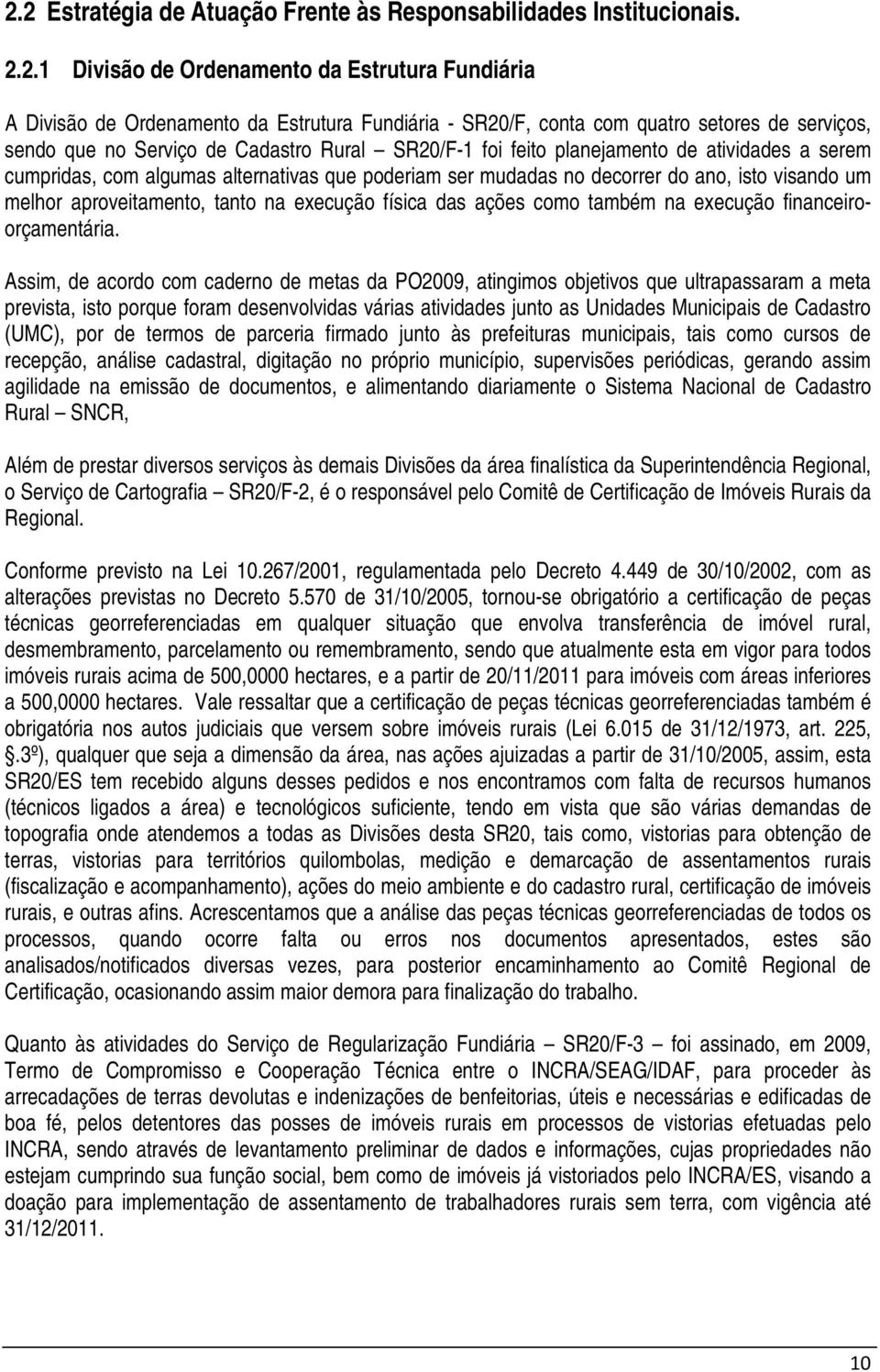 visando um melhor aproveitamento, tanto na execução física das ações como também na execução financeiroorçamentária.