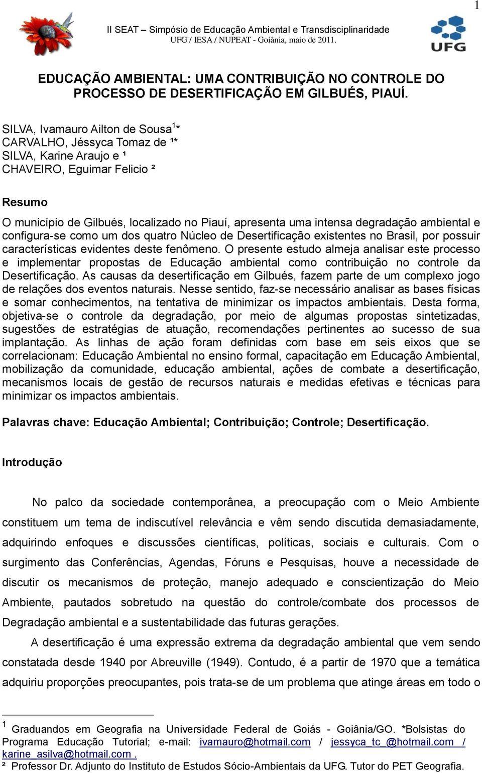 degradação ambiental e configura-se como um dos quatro Núcleo de Desertificação existentes no Brasil, por possuir características evidentes deste fenômeno.