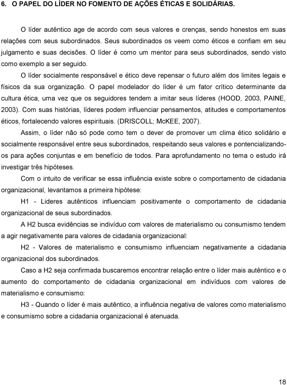 O líder socialmente responsável e ético deve repensar o futuro além dos limites legais e físicos da sua organização.