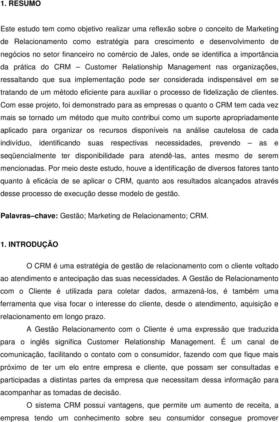 tratando de um método eficiente para auxiliar o processo de fidelização de clientes.