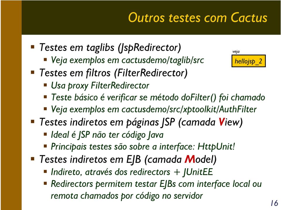 cactusdemo/src/xptoolkit/authfilter Testes indiretos em páginas JSP (camada View) Ideal é JSP não ter código Java Principais testes são sobre a