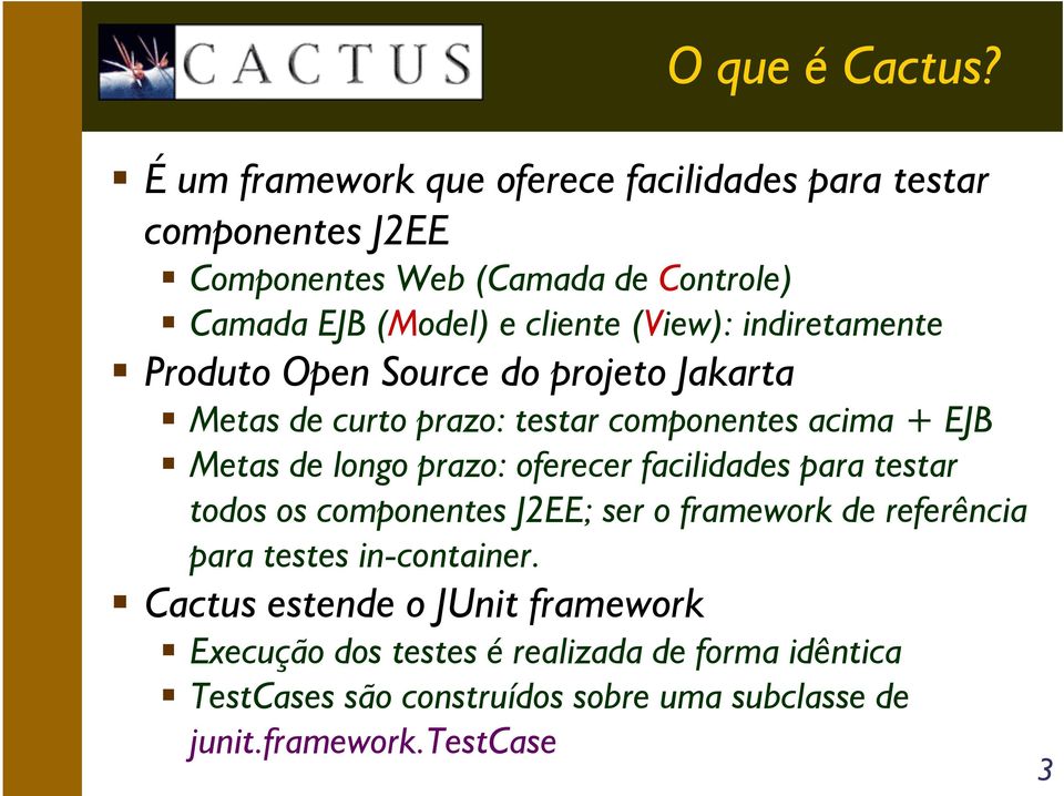 (View): indiretamente Produto Open Source do projeto Jakarta Metas de curto prazo: testar componentes acima + EJB Metas de longo prazo: