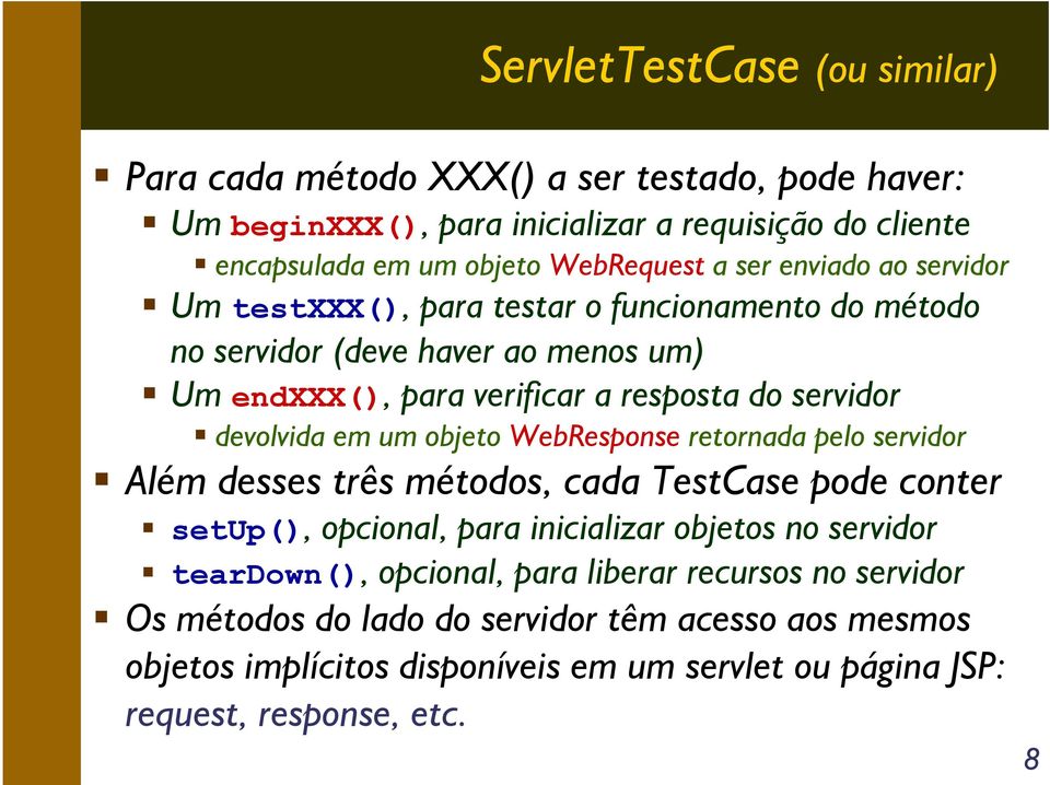 em um objeto WebResponse retornada pelo servidor Além desses três métodos, cada TestCase pode conter setup(), opcional, para inicializar objetos no servidor teardown(),