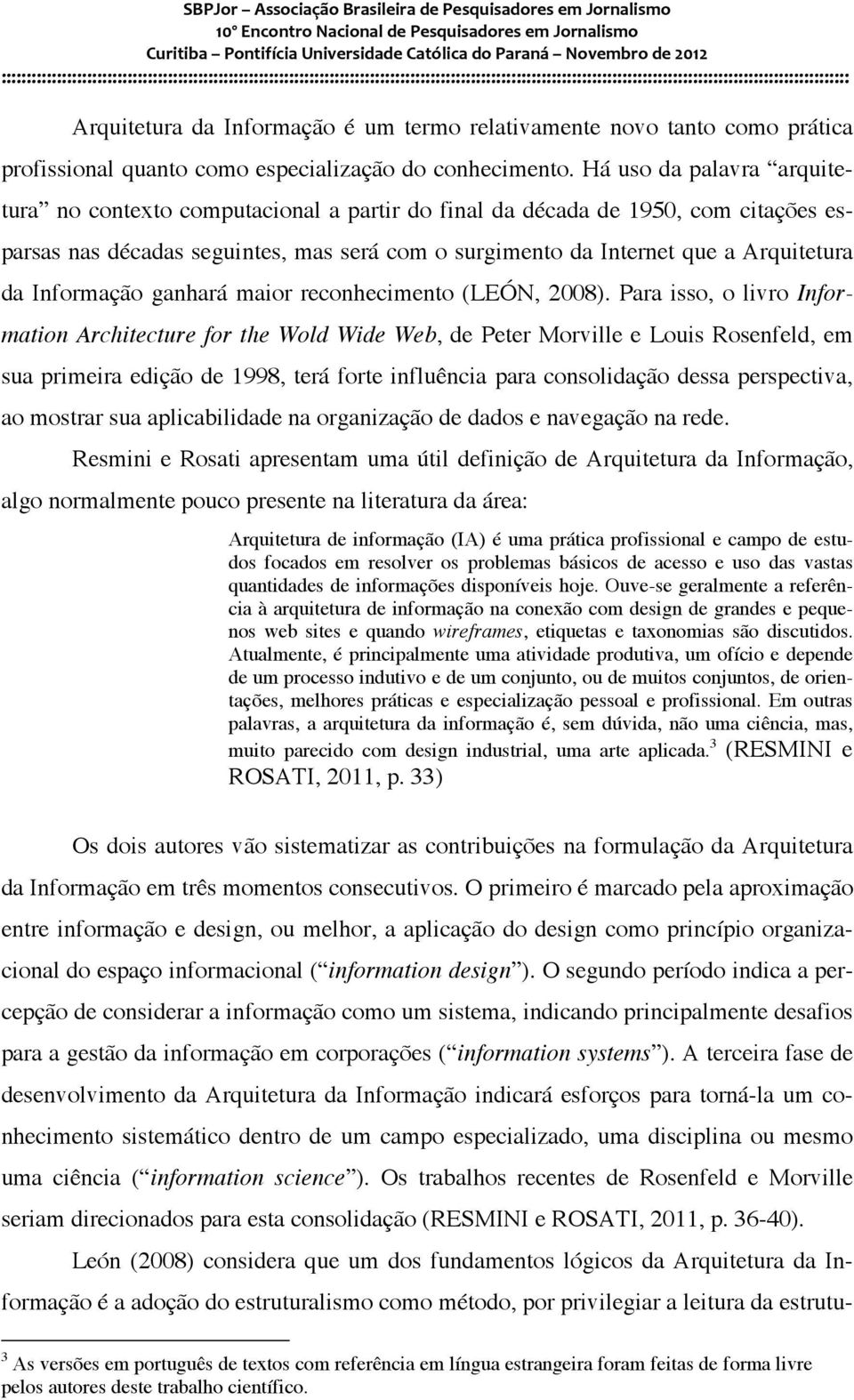 Informação ganhará maior reconhecimento (LEÓN, 2008).