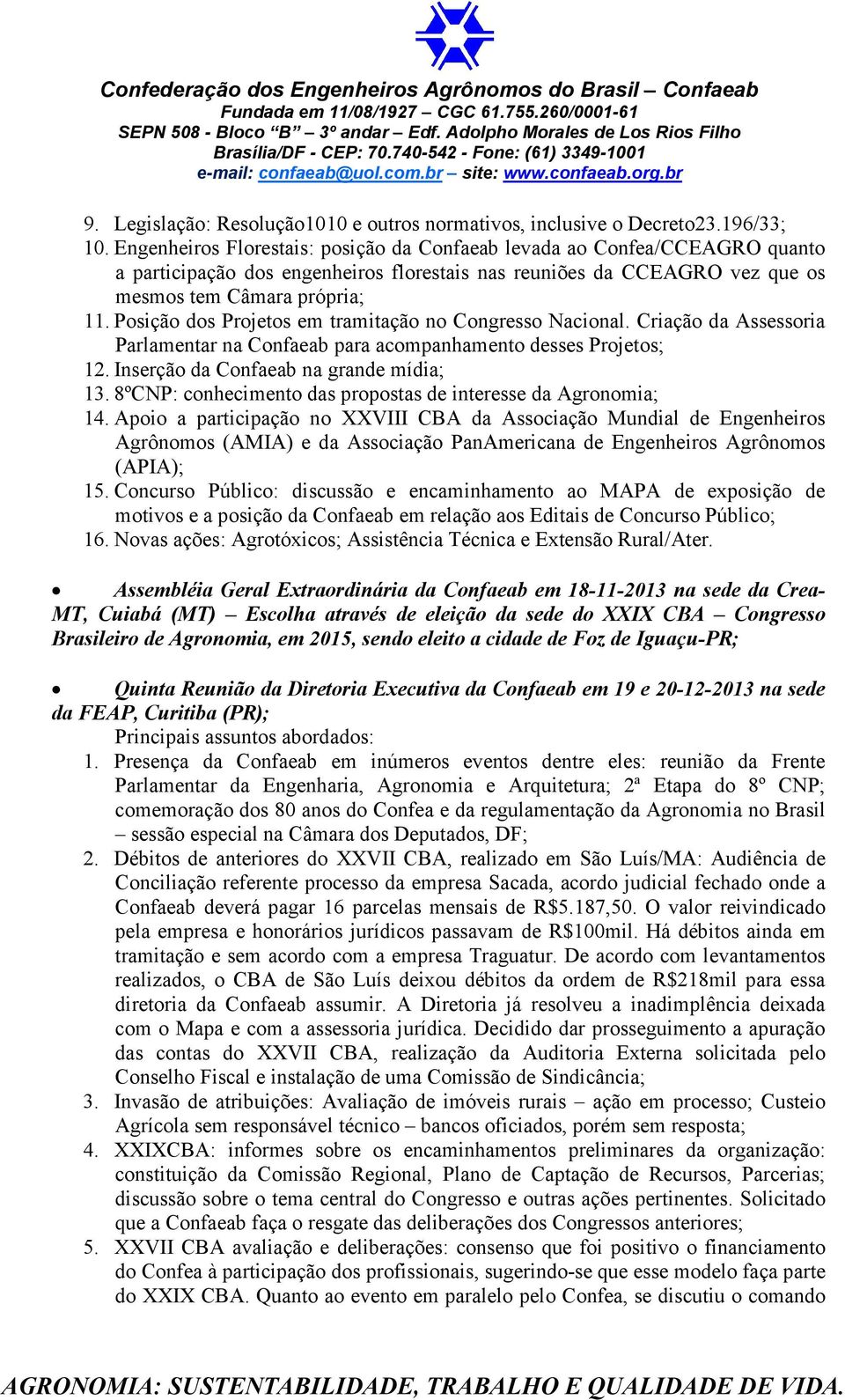 Posição dos Projetos em tramitação no Congresso Nacional. Criação da Assessoria Parlamentar na Confaeab para acompanhamento desses Projetos; 12. Inserção da Confaeab na grande mídia; 13.