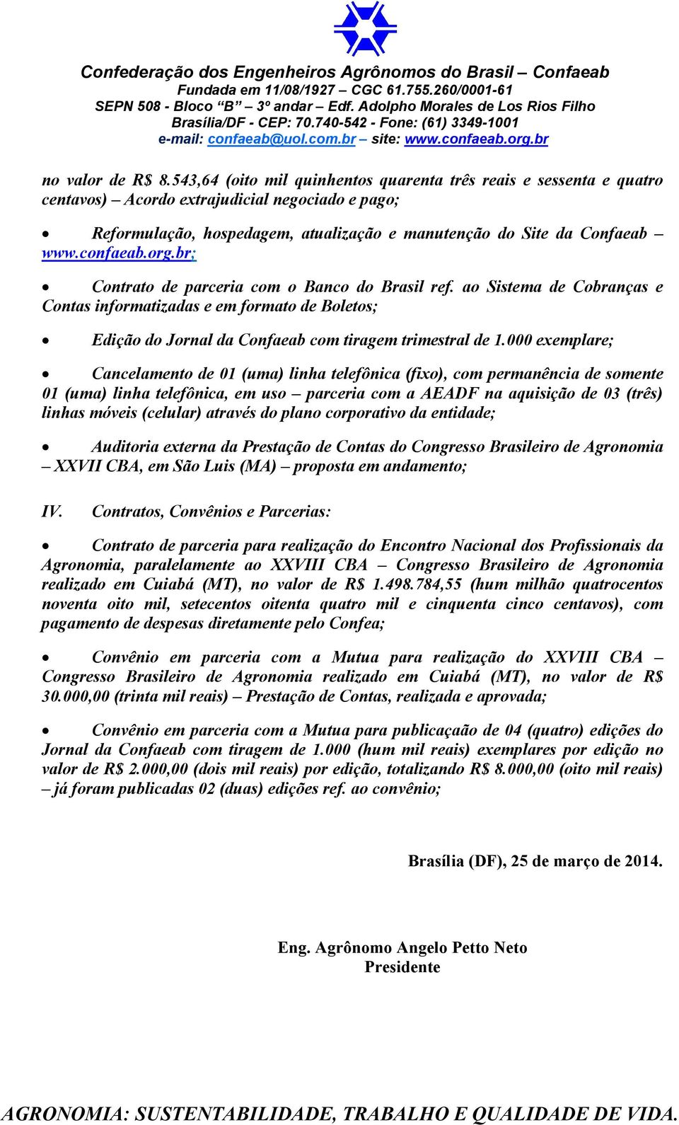 confaeab.org.br; Contrato de parceria com o Banco do Brasil ref. ao Sistema de Cobranças e Contas informatizadas e em formato de Boletos; Edição do Jornal da Confaeab com tiragem trimestral de 1.