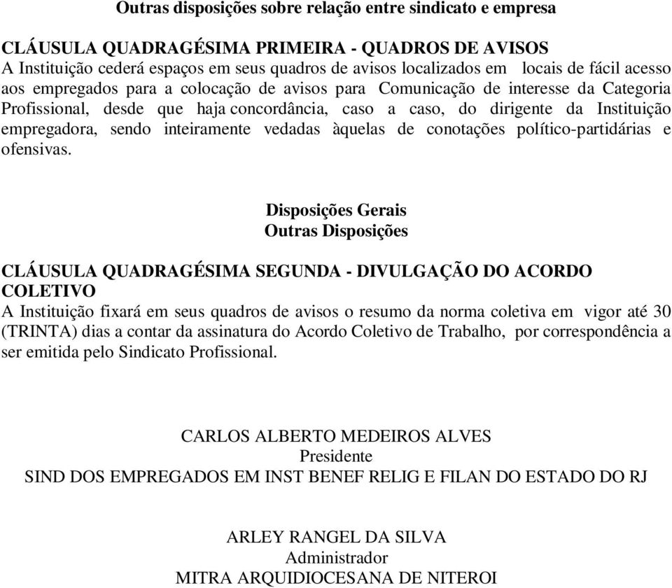 inteiramente vedadas àquelas de conotações político-partidárias e ofensivas.