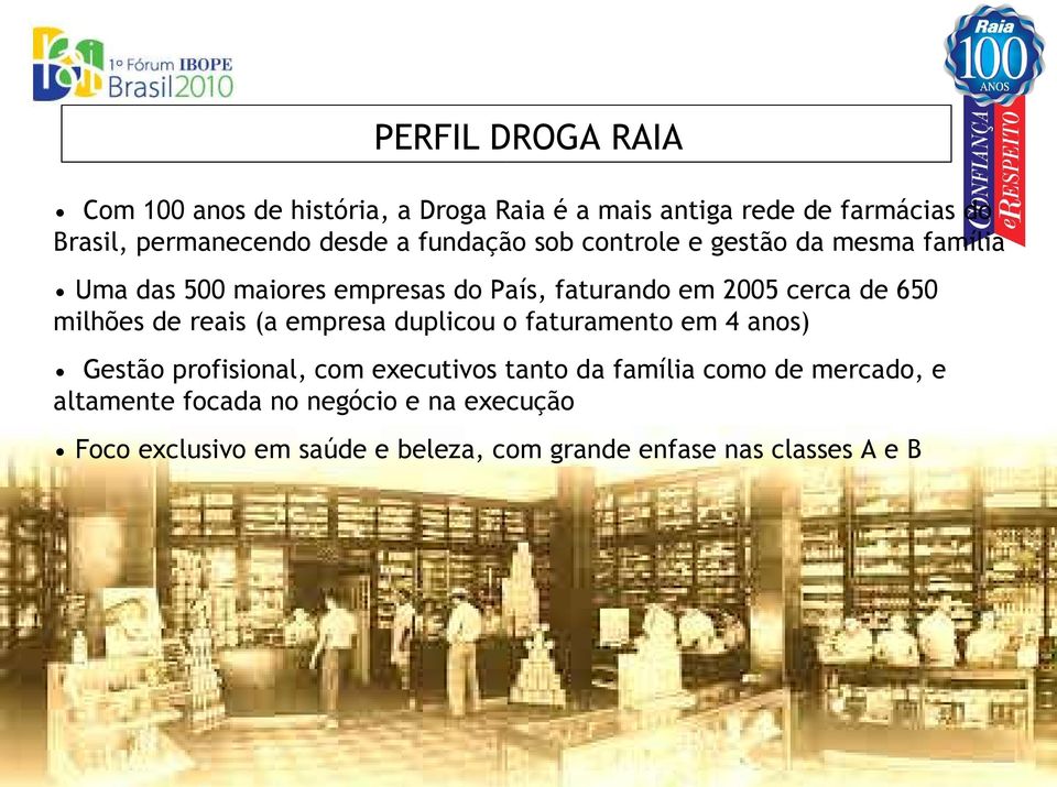 milhões de reais (a empresa duplicou o faturamento em 4 anos) Gestão profisional, com executivos tanto da família como