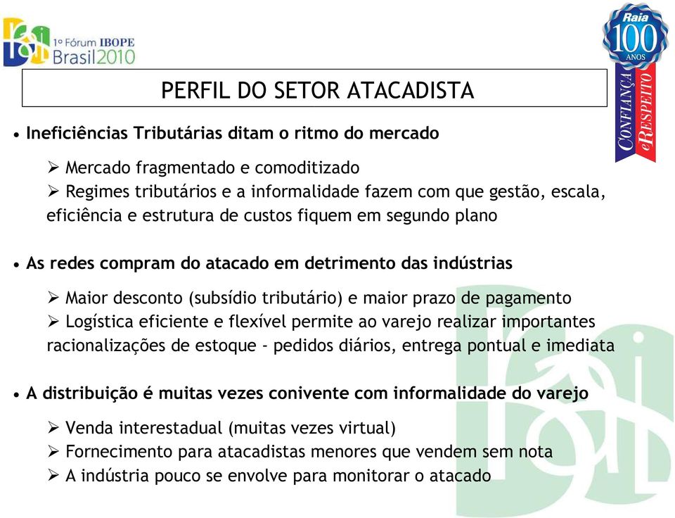 Logística eficiente e flexível permite ao varejo realizar importantes racionalizações de estoque - pedidos diários, entrega pontual e imediata A distribuição é muitas vezes