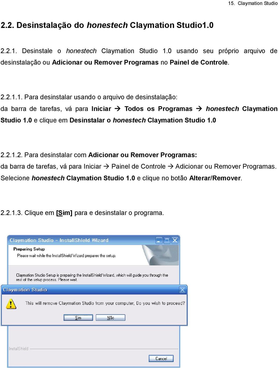 1. Para desinstalar usando o arquivo de desinstalação: da barra de tarefas, vá para Iniciar Todos os Programas honestech Claymation Studio 1.