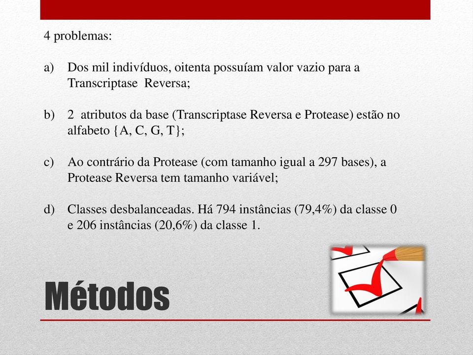 contrário da Protease (com tamanho igual a 297 bases), a Protease Reversa tem tamanho variável; d)