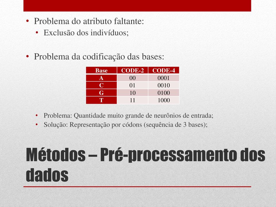 11 1000 Problema: Quantidade muito grande de neurônios de entrada; Solução: