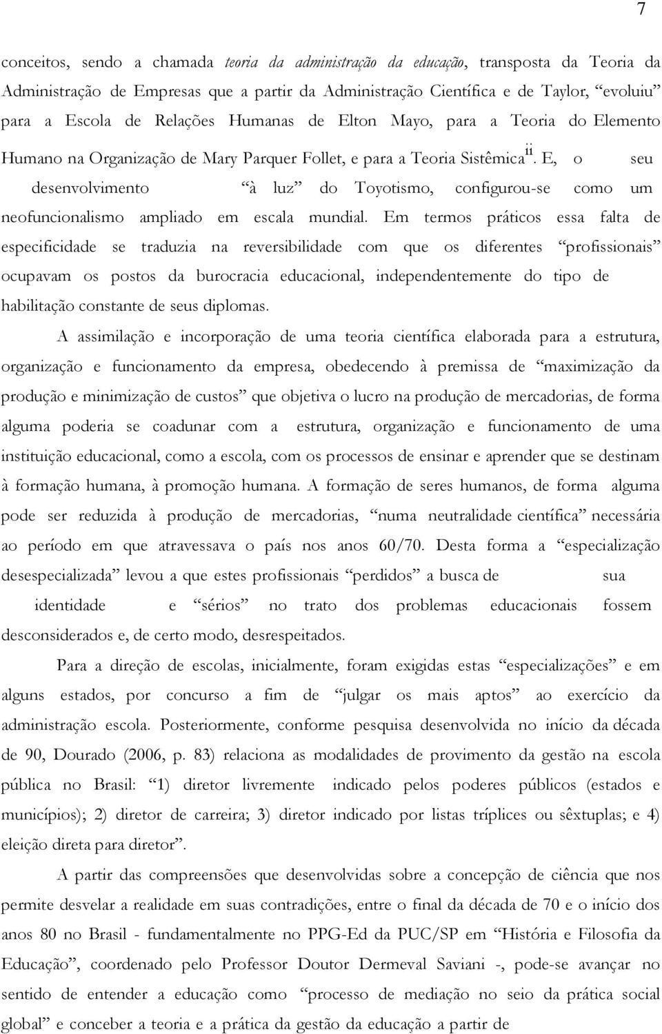 E, o seu desenvolvimento à luz do Toyotismo, configurou-se como um neofuncionalismo ampliado em escala mundial.