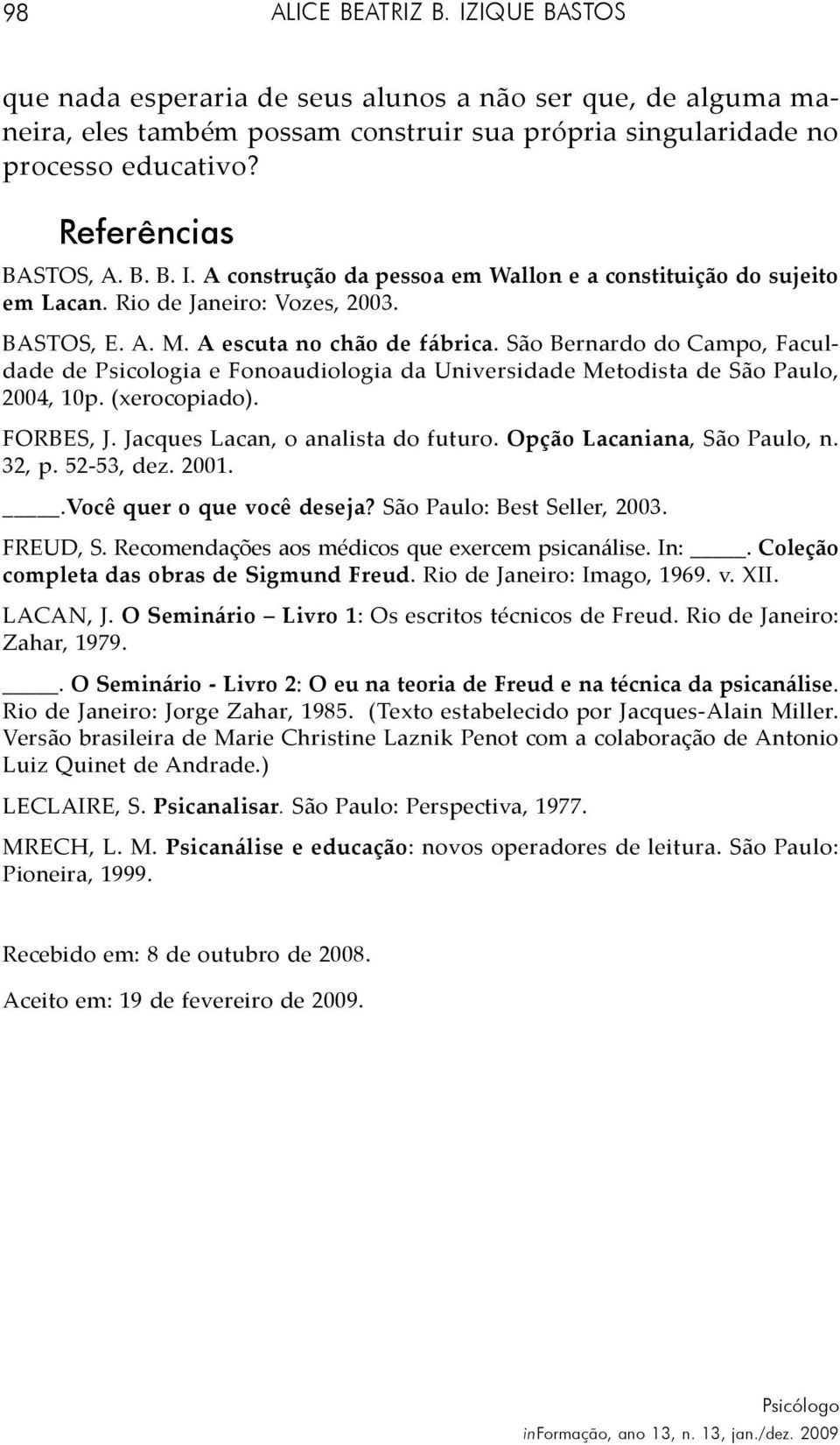 São Bernardo do Campo, Faculdade de Psicologia e Fonoaudiologia da Universidade Metodista de São Paulo, 2004, 10p. (xerocopiado). FORBES, J. Jacques Lacan, o analista do futuro.