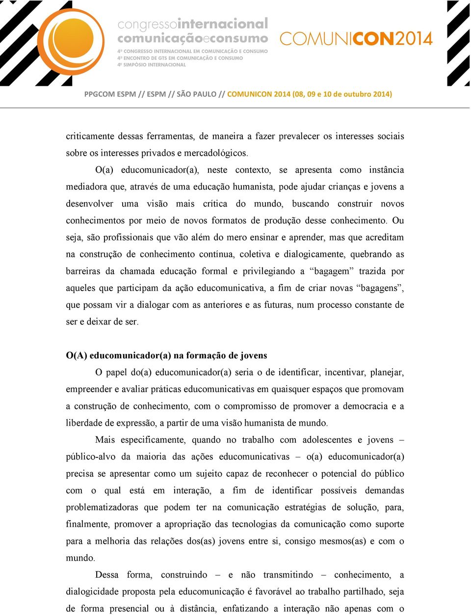 buscando construir novos conhecimentos por meio de novos formatos de produção desse conhecimento.