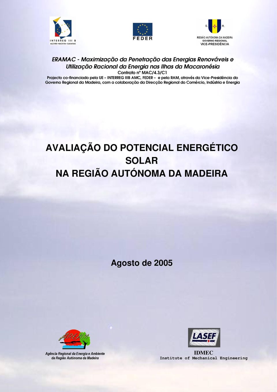 3/C1 Projecto co-financiado pela UE INTERREG IIIB AMC, FEDER e pela RAM, através da Vice-Presidência do Governo Regional da Madeira,