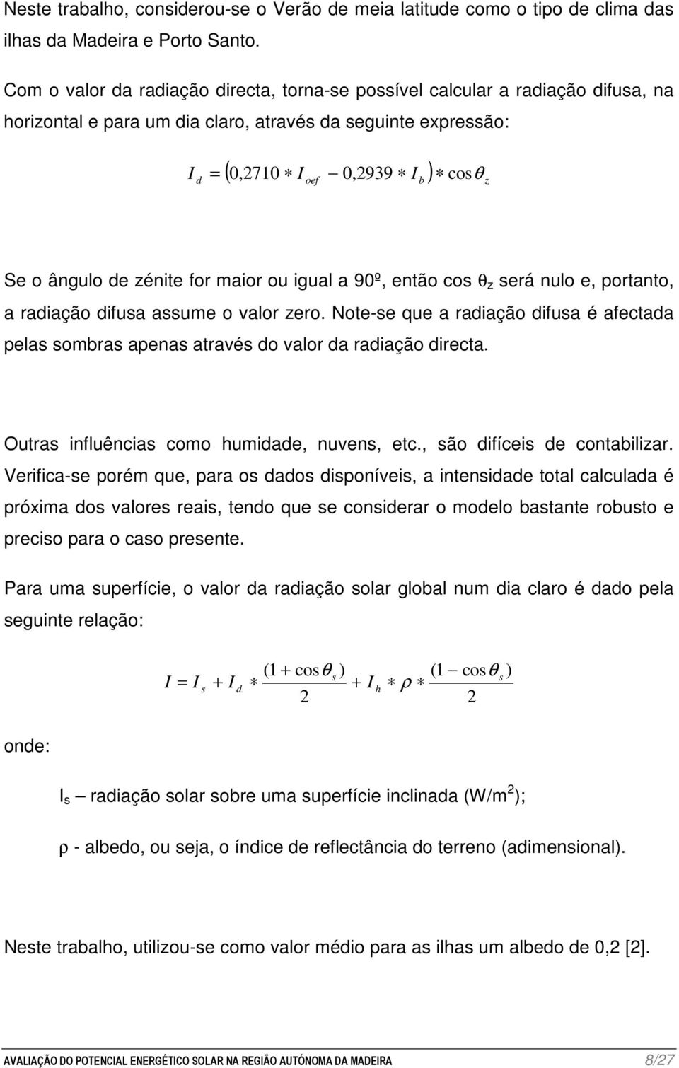 de zénite for maior ou igual a 90º, então cos θ z será nulo e, portanto, a radiação difusa assume o valor zero.