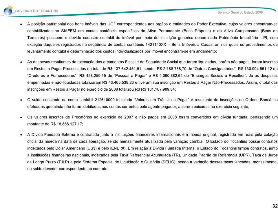 daqueles registrados na seqüência de contas contábeis 1421140XX Bens Imóveis a Cadastrar, nos quais os procedimentos de levantamento contábil e determinação dos custos individualizados por imóvel