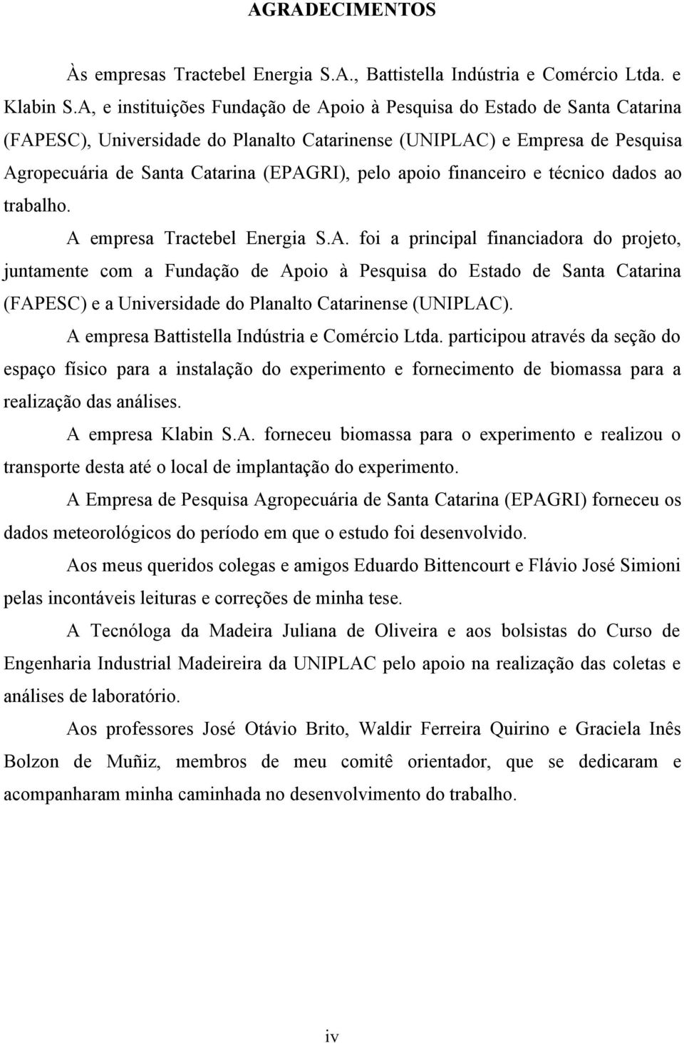 apoio financeiro e técnico dados ao trabalho. A 