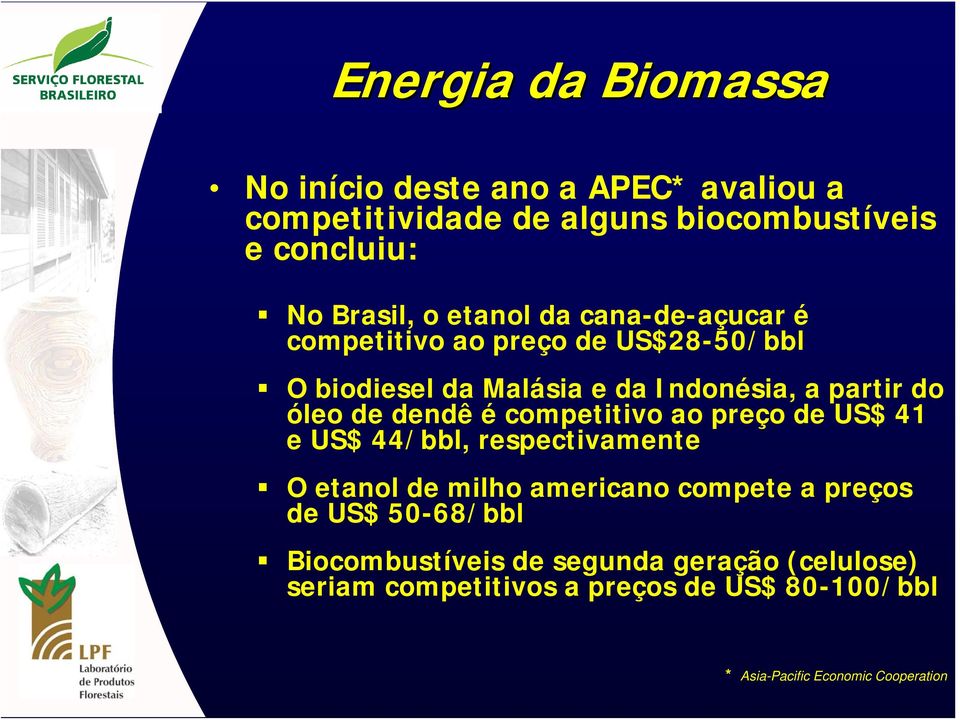 dendê é competitivo ao preço de US$ 41 e US$ 44/bbl, respectivamente O etanol de milho americano compete a preços de US$