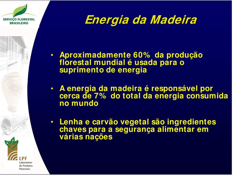 por cerca de 7% do total da energia consumida no mundo Lenha e carvão