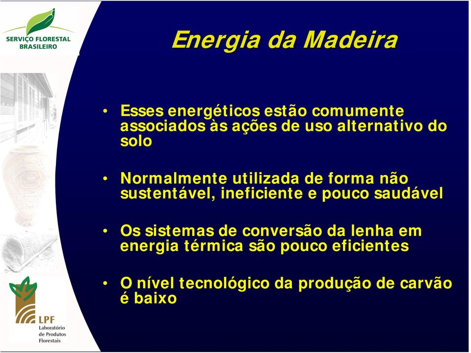 ineficiente e pouco saudável Os sistemas de conversão da lenha em energia