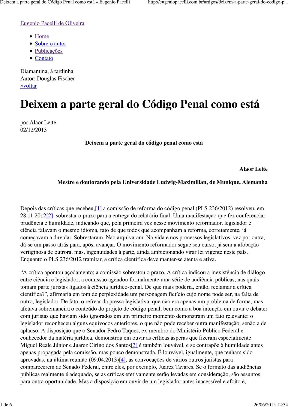 comissão de reforma do código penal (PLS 236/2012) resolveu, em 28.11.2012[2], sobrestar o prazo para a entrega do relatório final.