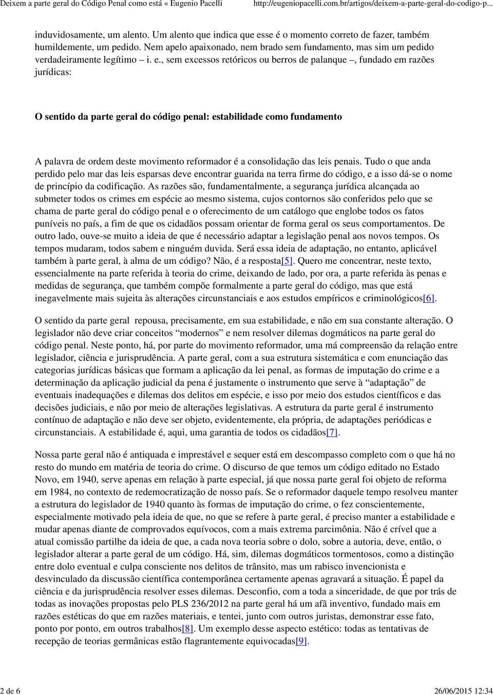 , sem excessos retóricos ou berros de palanque, fundado em razões jurídicas: O sentido da parte geral do código penal: estabilidade como fundamento A palavra de ordem deste movimento reformador é a