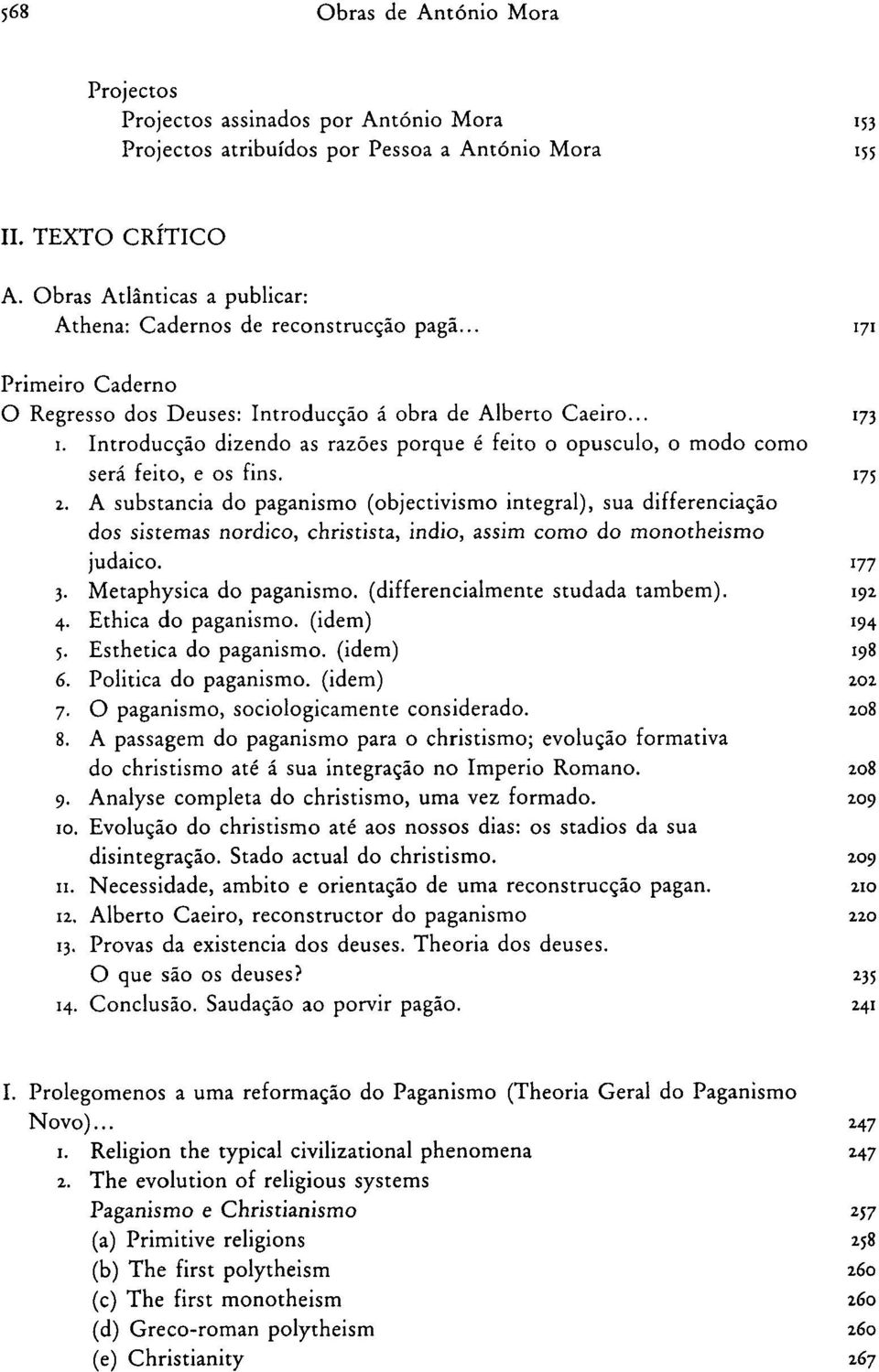 Introducção dizendo as razões porque é feito o opúsculo, o modo como será feito, e os fins. 175 2.