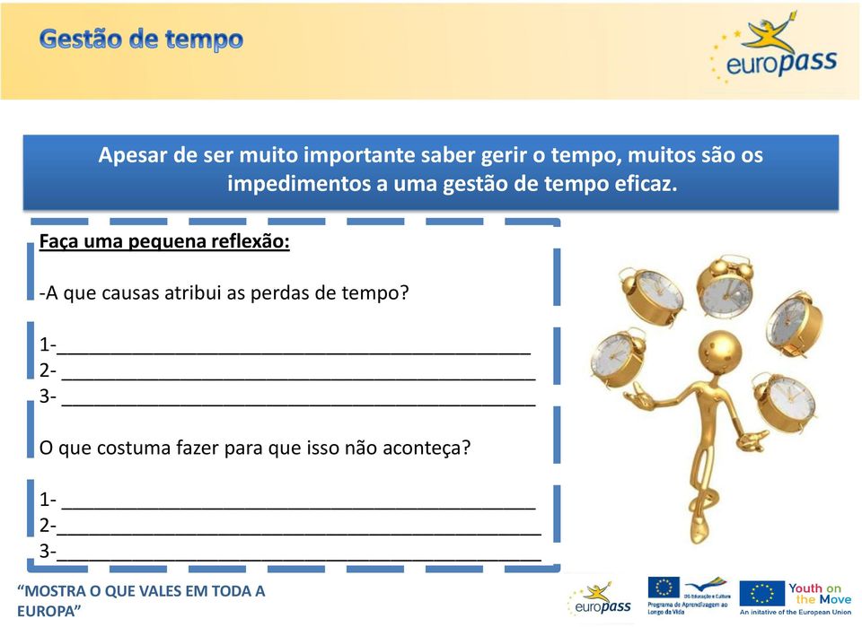 Faça uma pequena reflexão: -A que causas atribui as perdas