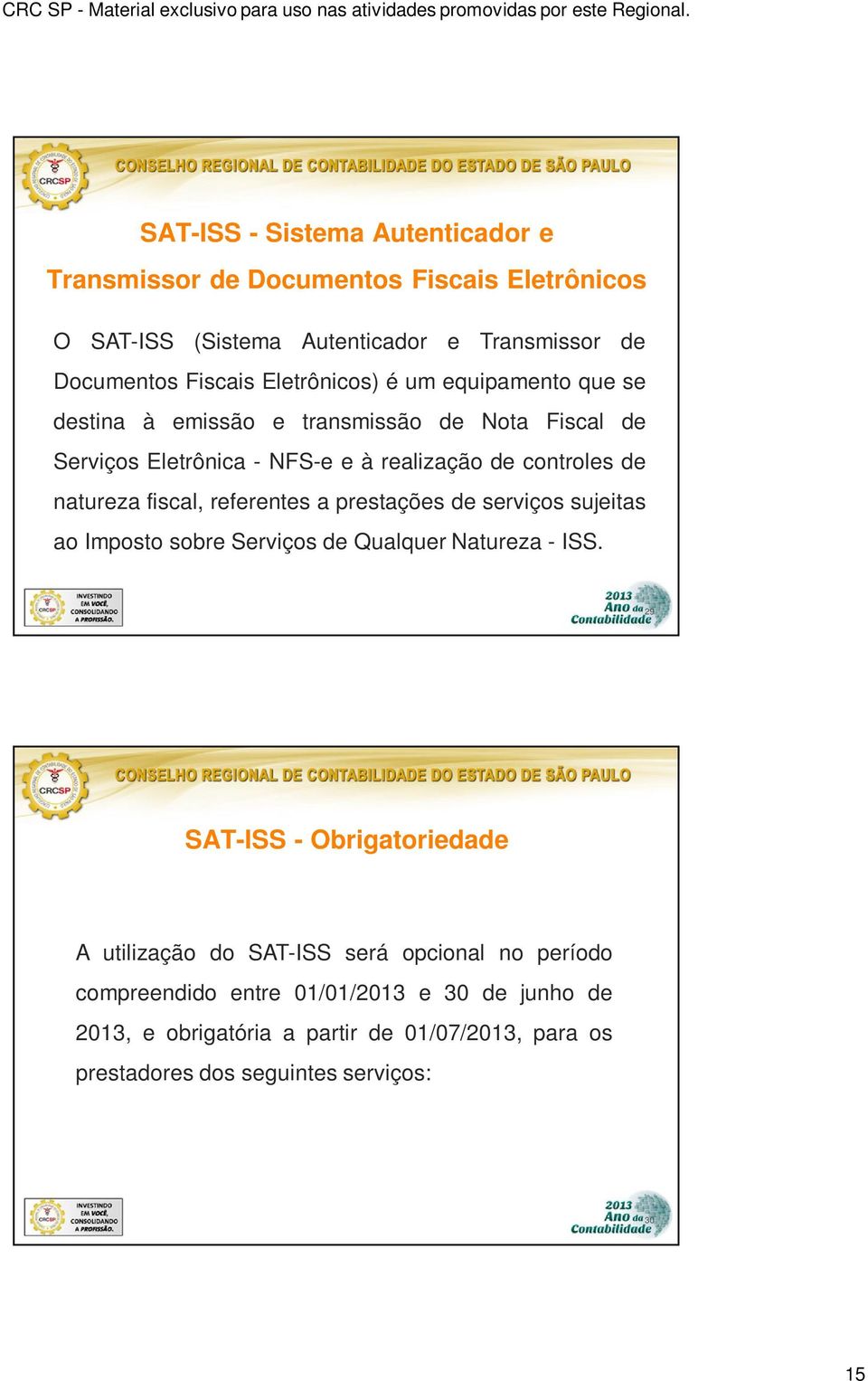 fiscal, referentes a prestações de serviços sujeitas ao Imposto sobre Serviços de Qualquer Natureza - ISS.