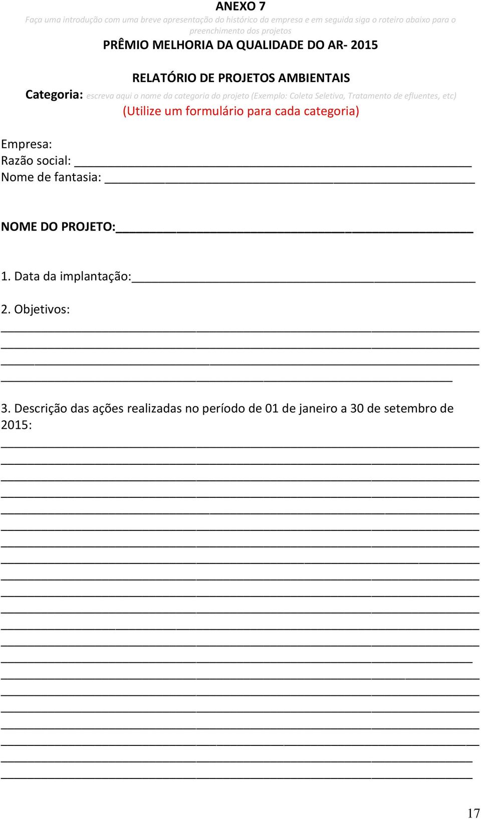 (Exemplo: Coleta Seletiva, Tratamento de efluentes, etc) (Utilize um formulário para cada categoria) Empresa: Razão social: Nome de