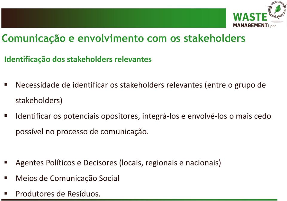 opositores, integrá-los e envolvê-los o mais cedo possível no processo de comunicação.