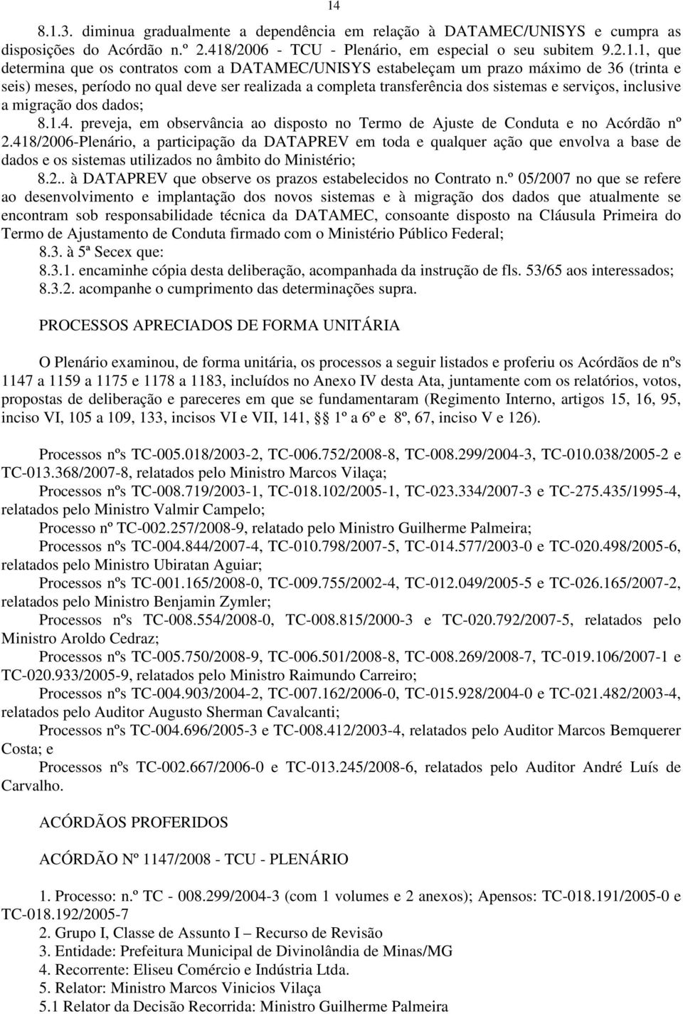 dados; 8.1.4. preveja, em observância ao disposto no Termo de Ajuste de Conduta e no Acórdão nº 2.