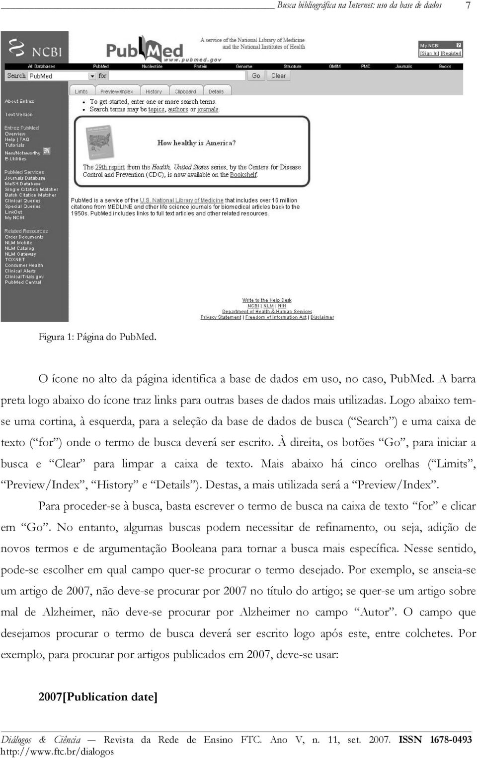 À direita, os botões Go, para iniciar a busca e Clear para limpar a caixa de texto. Mais abaixo há cinco orelhas ( Limits, Preview/Index, History e Details ).