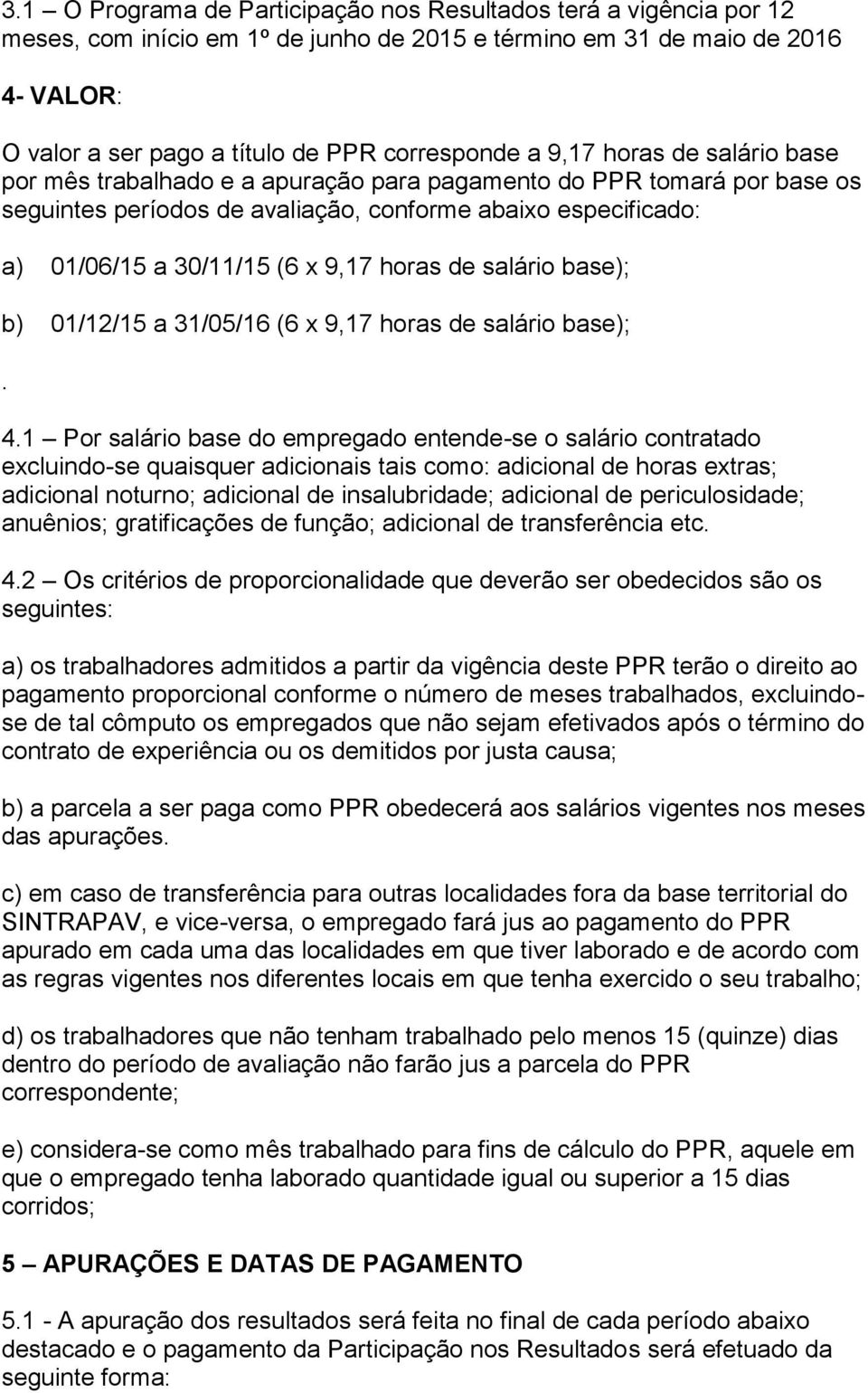 horas de salário base); b) 01/12/15 a 31/05/16 (6 x 9,17 horas de salário base);. 4.