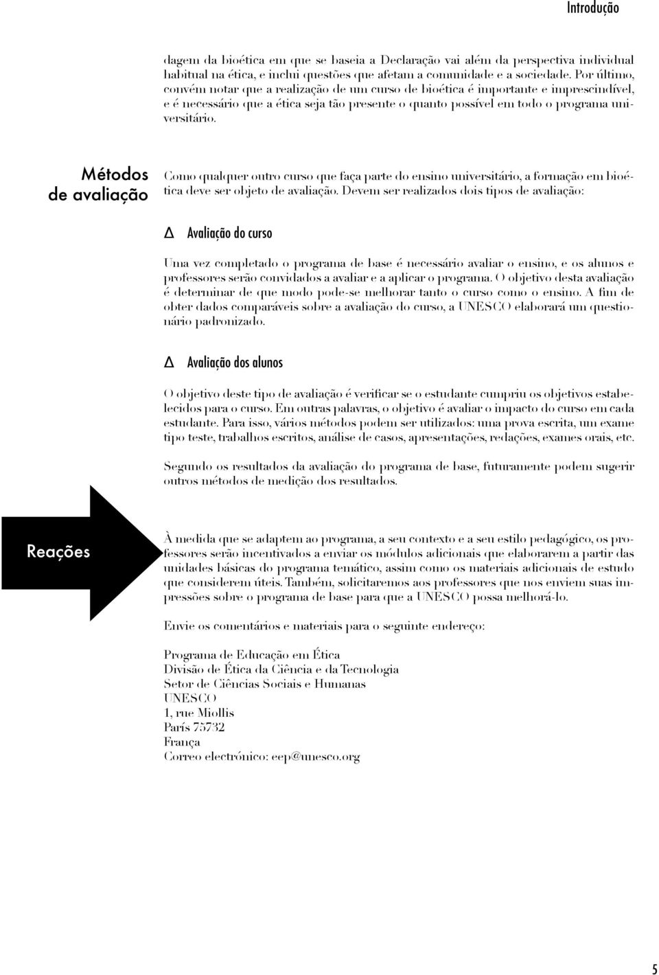 Métoos e vlição Como qulquer outro urso que fç prte o ensino universitário, formção em ioéti eve ser ojeto e vlição.