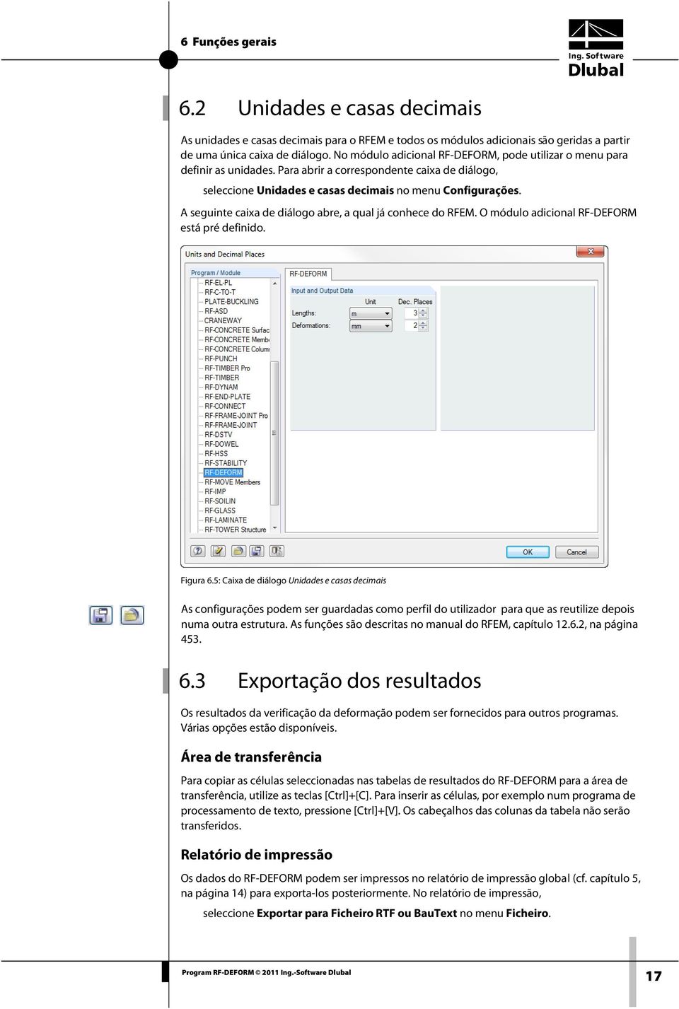 A seguinte caixa de diálogo abre, a qual já conhece do RFEM. O módulo adicional RF-DEFORM está pré definido. Figura 6.