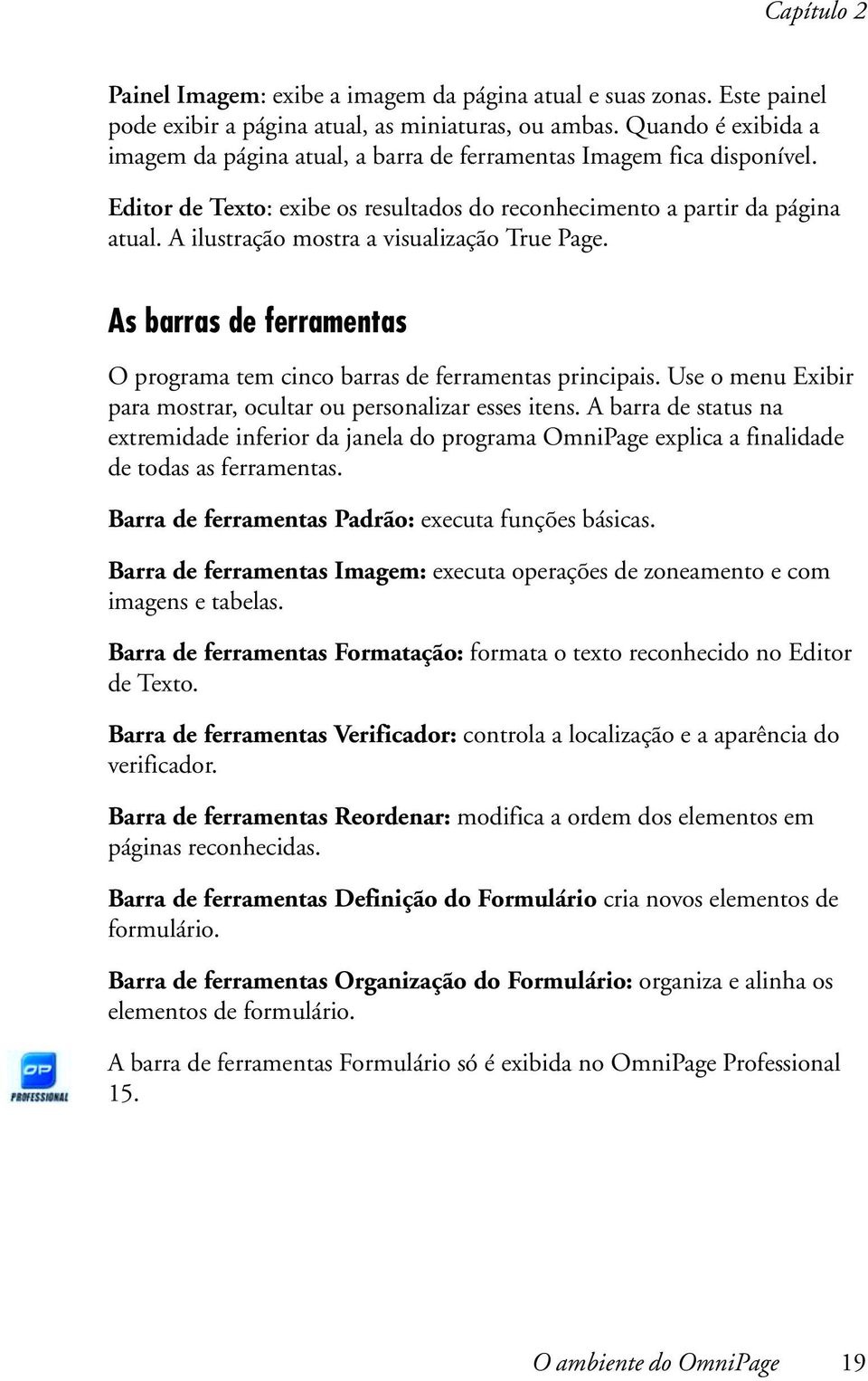 A ilustração mostra a visualização True Page. As barras de ferramentas O programa tem cinco barras de ferramentas principais. Use o menu Exibir para mostrar, ocultar ou personalizar esses itens.