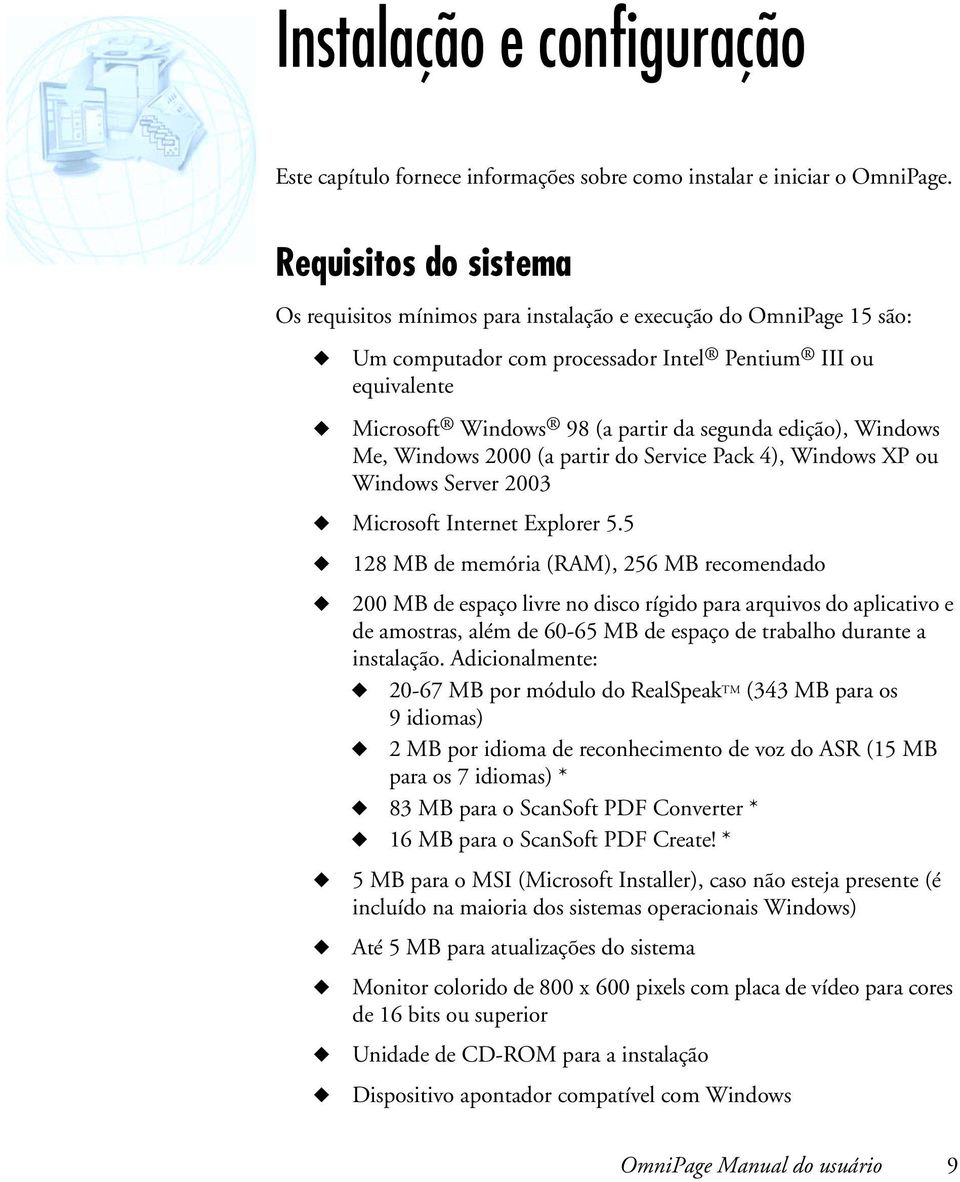 edição), Windows Me, Windows 2000 (a partir do Service Pack 4), Windows XP ou Windows Server 2003 Microsoft Internet Explorer 5.