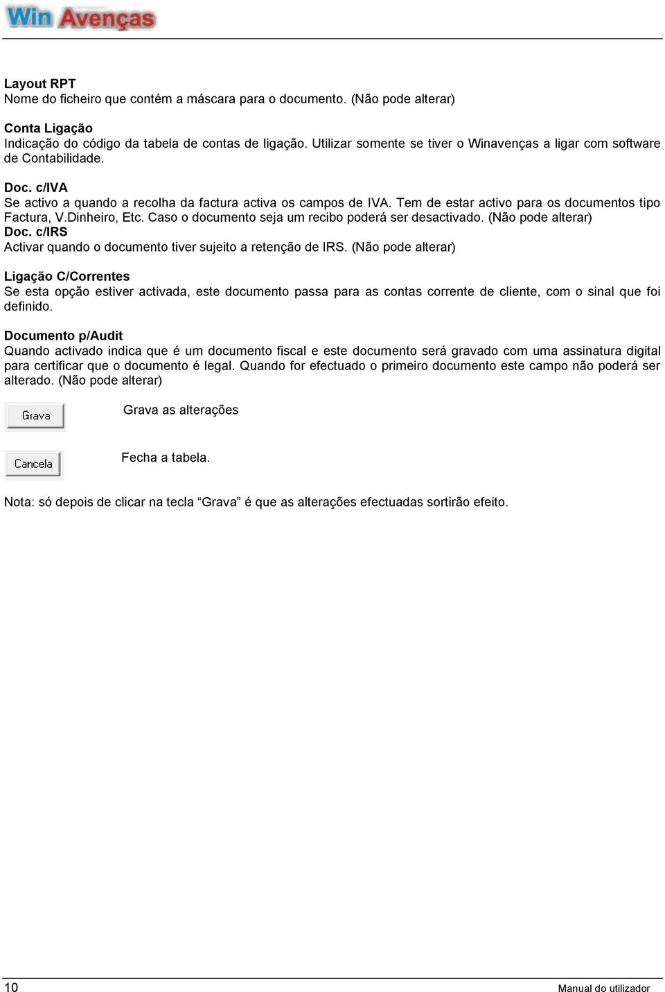 Tem de estar activo para os documentos tipo Factura, V.Dinheiro, Etc. Caso o documento seja um recibo poderá ser desactivado. (Não pode alterar) Doc.