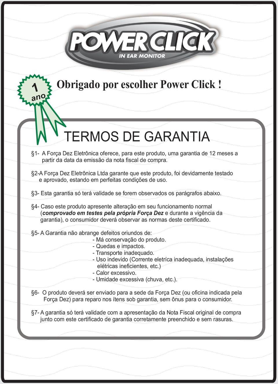 -A Força Dez Eletrônica Ltda garante que este produto, foi devidamente testado e aprovado, estando em perfeitas condições de uso.