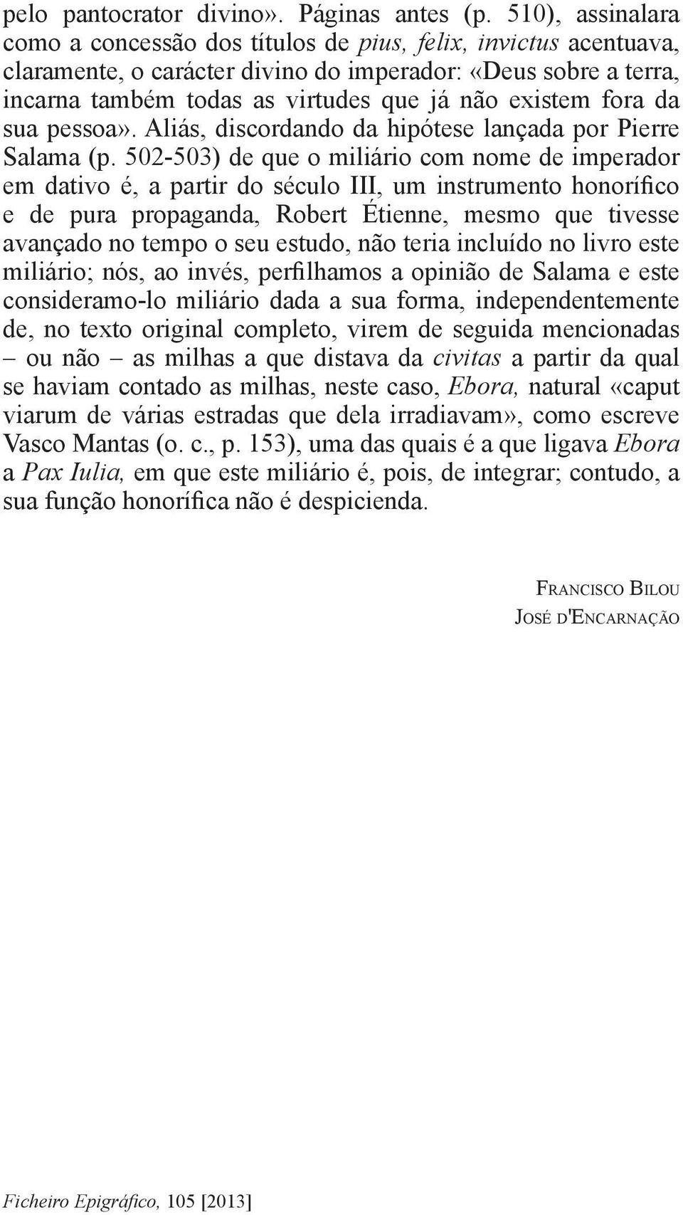 fora da sua pessoa». Aliás, discordando da hipótese lançada por Pierre Salama (p.