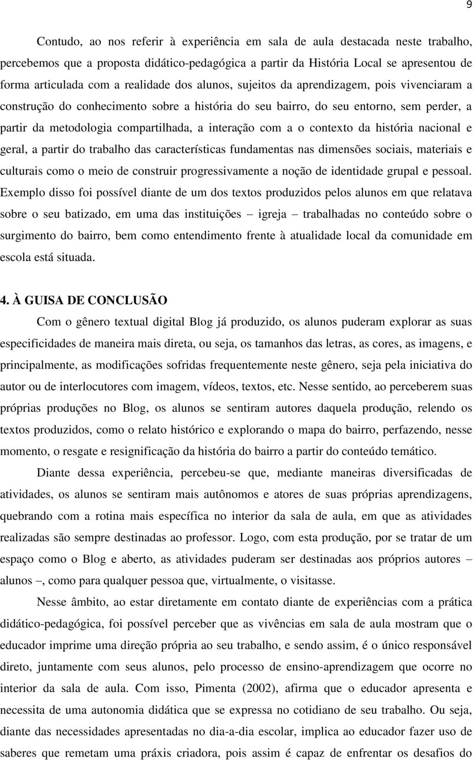 interação com a o contexto da história nacional e geral, a partir do trabalho das características fundamentas nas dimensões sociais, materiais e culturais como o meio de construir progressivamente a