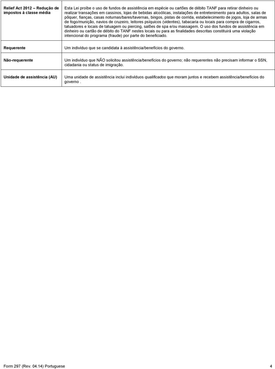 fogo/munição, navios de cruzeiro, leitores psíquicos (videntes), tabacaria ou locais para compra de cigarros, tatuadores e locais de tatuagem ou piercing, salões de spa e/ou massagem.