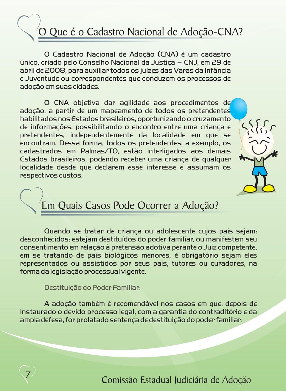 correspondentes que conduzem os processos de adoção em suas cidades.