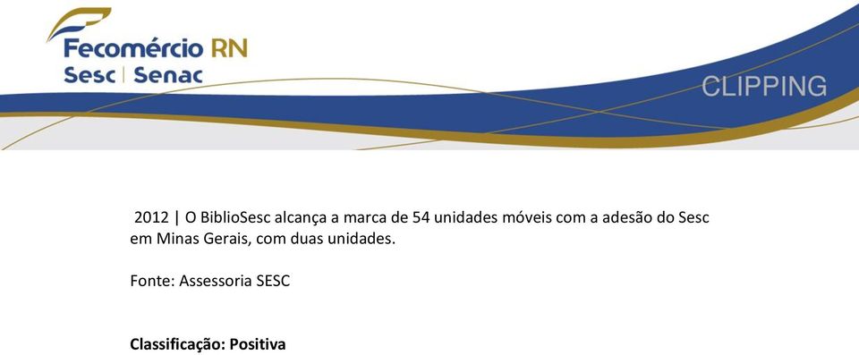 Minas Gerais, com duas unidades.