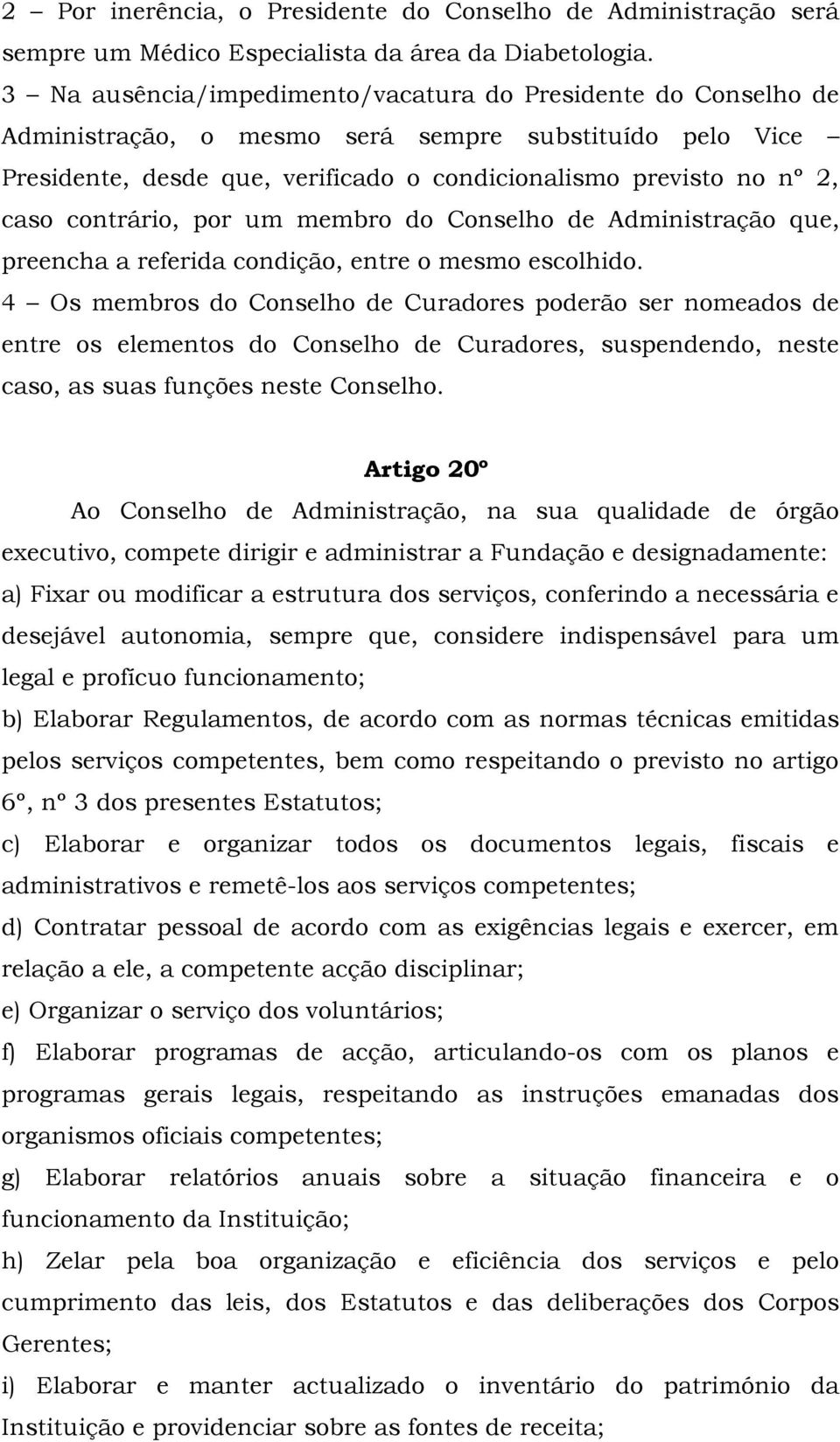 contrário, por um membro do Conselho de Administração que, preencha a referida condição, entre o mesmo escolhido.